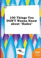 100 Things You Don't Wanna Know about Hades