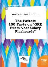 Women Love Girth... the Fattest 100 Facts on GRE Exam Vocabulary Flashcards