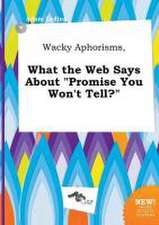 Wacky Aphorisms, What the Web Says about Promise You Won't Tell?