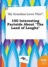 My Grandma Loves This!: 100 Interesting Factoids about the Land of Laughs