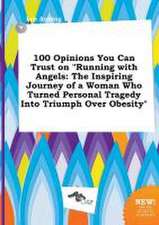 100 Opinions You Can Trust on Running with Angels: The Inspiring Journey of a Woman Who Turned Personal Tragedy Into Triumph Over Obesity