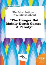 The Most Intimate Revelations about the Hunger But Mainly Death Games: A Parody