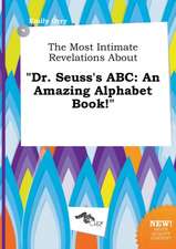 The Most Intimate Revelations about Dr. Seuss's ABC: An Amazing Alphabet Book!