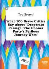 Top Secret! What 100 Brave Critics Say about Desperate Passage: The Donner Party's Perilous Journey West