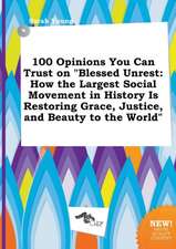 100 Opinions You Can Trust on Blessed Unrest: How the Largest Social Movement in History Is Restoring Grace, Justice, and Beauty to the World