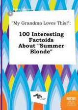 My Grandma Loves This!: 100 Interesting Factoids about Summer Blonde