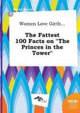 Women Love Girth... the Fattest 100 Facts on the Princes in the Tower