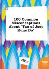 100 Common Misconceptions about Tao of Jeet Kune Do