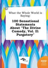 What the Whole World Is Saying: 100 Sensational Statements about the Divine Comedy, Vol. II: Purgatory