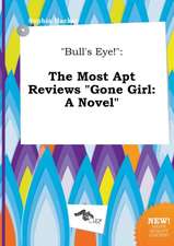 Bull's Eye!: The Most Apt Reviews Gone Girl: A Novel