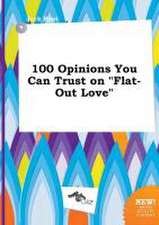 100 Opinions You Can Trust on Flat-Out Love