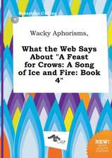 Wacky Aphorisms, What the Web Says about a Feast for Crows: A Song of Ice and Fire: Book 4