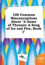 100 Common Misconceptions about a Game of Thrones: A Song of Ice and Fire, Book I