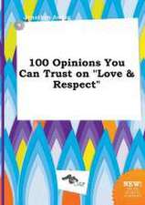 100 Opinions You Can Trust on Love & Respect