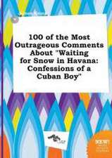 100 of the Most Outrageous Comments about Waiting for Snow in Havana: Confessions of a Cuban Boy