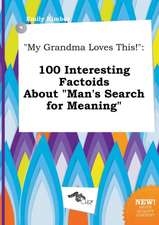 My Grandma Loves This!: 100 Interesting Factoids about Man's Search for Meaning