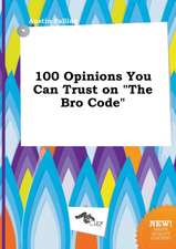 100 Opinions You Can Trust on the Bro Code