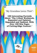 My Grandma Loves This!: 100 Interesting Factoids about the 4-Hour Workweek, Expanded and Updated: Expanded and Updated, with Over 100 New Pag