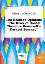 When the Polls Lie: 100 Reader's Opinions the River of Doubt: Theodore Roosevelt's Darkest Journey