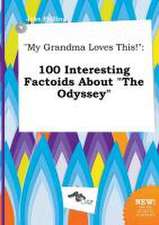 My Grandma Loves This!: 100 Interesting Factoids about the Odyssey