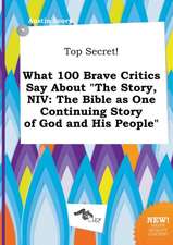 Top Secret! What 100 Brave Critics Say about the Story, NIV: The Bible as One Continuing Story of God and His People