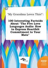 My Grandma Loves This!: 100 Interesting Factoids about the Five Love Languages Audio: How to Express Heartfelt Commitment to Your Mate