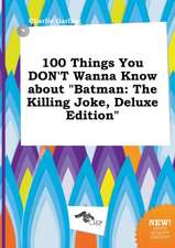 100 Things You Don't Wanna Know about Batman: The Killing Joke, Deluxe Edition