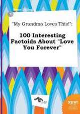 My Grandma Loves This!: 100 Interesting Factoids about Love You Forever