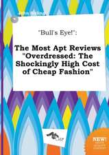 Bull's Eye!: The Most Apt Reviews Overdressed: The Shockingly High Cost of Cheap Fashion