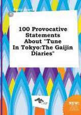 100 Provocative Statements about Tune in Tokyo: The Gaijin Diaries