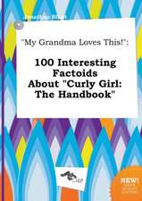 My Grandma Loves This!: 100 Interesting Factoids about Curly Girl: The Handbook