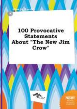 100 Provocative Statements about the New Jim Crow