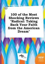 100 of the Most Shocking Reviews Radical: Taking Back Your Faith from the American Dream