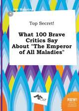 Top Secret! What 100 Brave Critics Say about the Emperor of All Maladies