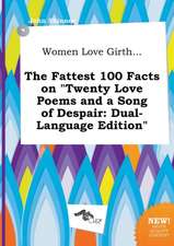 Women Love Girth... the Fattest 100 Facts on Twenty Love Poems and a Song of Despair: Dual-Language Edition