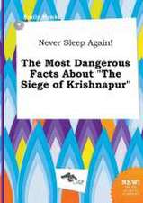 Never Sleep Again! the Most Dangerous Facts about the Siege of Krishnapur