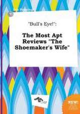 Bull's Eye!: The Most Apt Reviews the Shoemaker's Wife