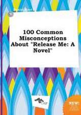 100 Common Misconceptions about Release Me