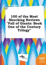 100 of the Most Shocking Reviews Fall of Giants: Book One of the Century Trilogy