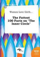 Women Love Girth... the Fattest 100 Facts on the Inner Circle