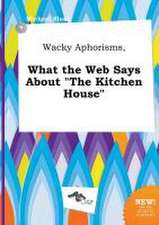 Wacky Aphorisms, What the Web Says about the Kitchen House