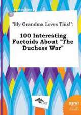 My Grandma Loves This!: 100 Interesting Factoids about the Duchess War