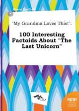 My Grandma Loves This!: 100 Interesting Factoids about the Last Unicorn