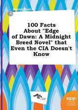 100 Facts about Edge of Dawn: A Midnight Breed Novel That Even the CIA Doesn't Know