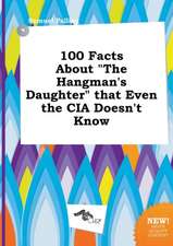 100 Facts about the Hangman's Daughter That Even the CIA Doesn't Know