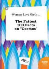 Women Love Girth... the Fattest 100 Facts on Cosmos