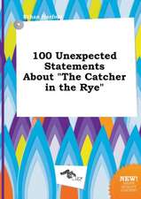 100 Unexpected Statements about the Catcher in the Rye