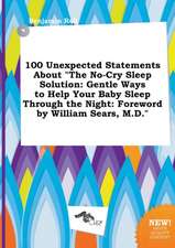 100 Unexpected Statements about the No-Cry Sleep Solution: Gentle Ways to Help Your Baby Sleep Through the Night: Foreword by William Sears, M.D.