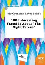 My Grandma Loves This!: 100 Interesting Factoids about the Night Circus