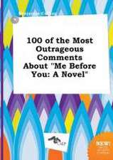 100 of the Most Outrageous Comments about Me Before You